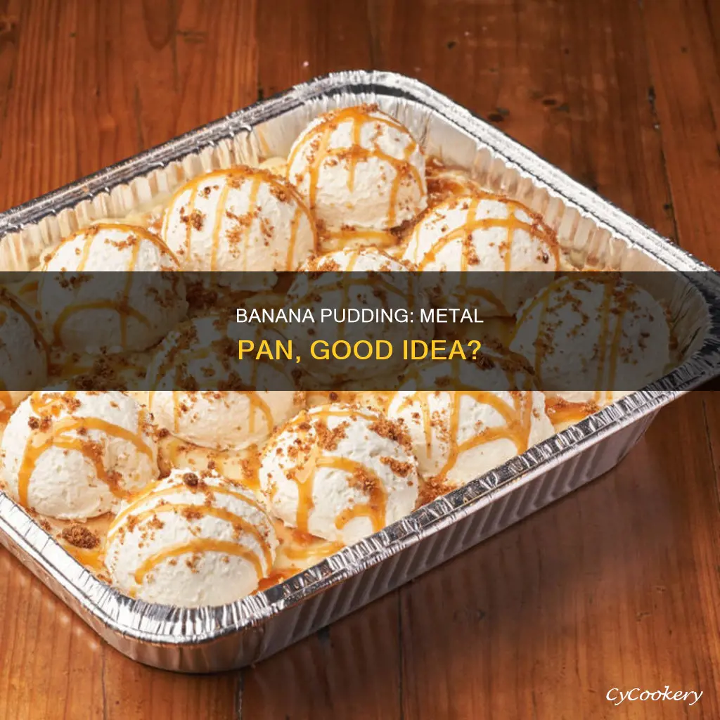can you make banana pudding in a metal pan