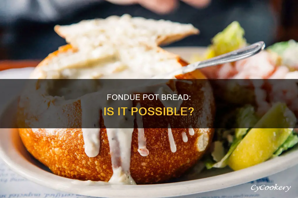 can you make bread in a fondue pot