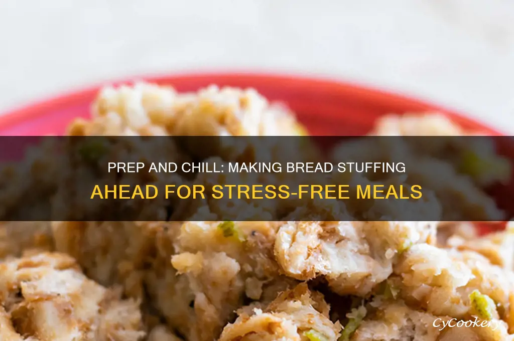 can you make bread stuffing ahead of time and refrigerate