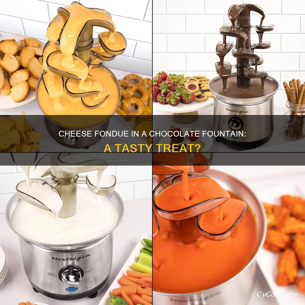 can you make cheese fondue in a chocolate fountain