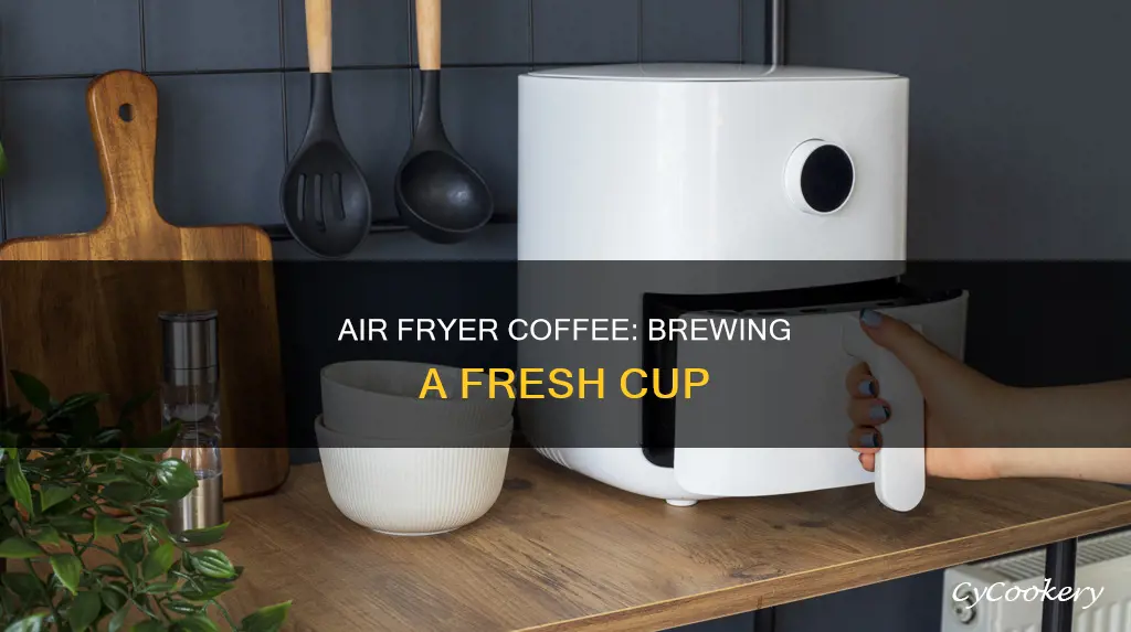 can you make coffee in air fryer