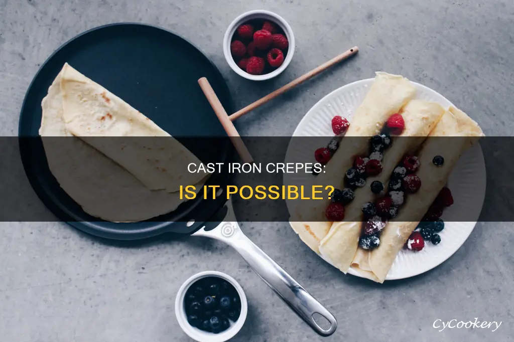 can you make crepes in a cast iron pan
