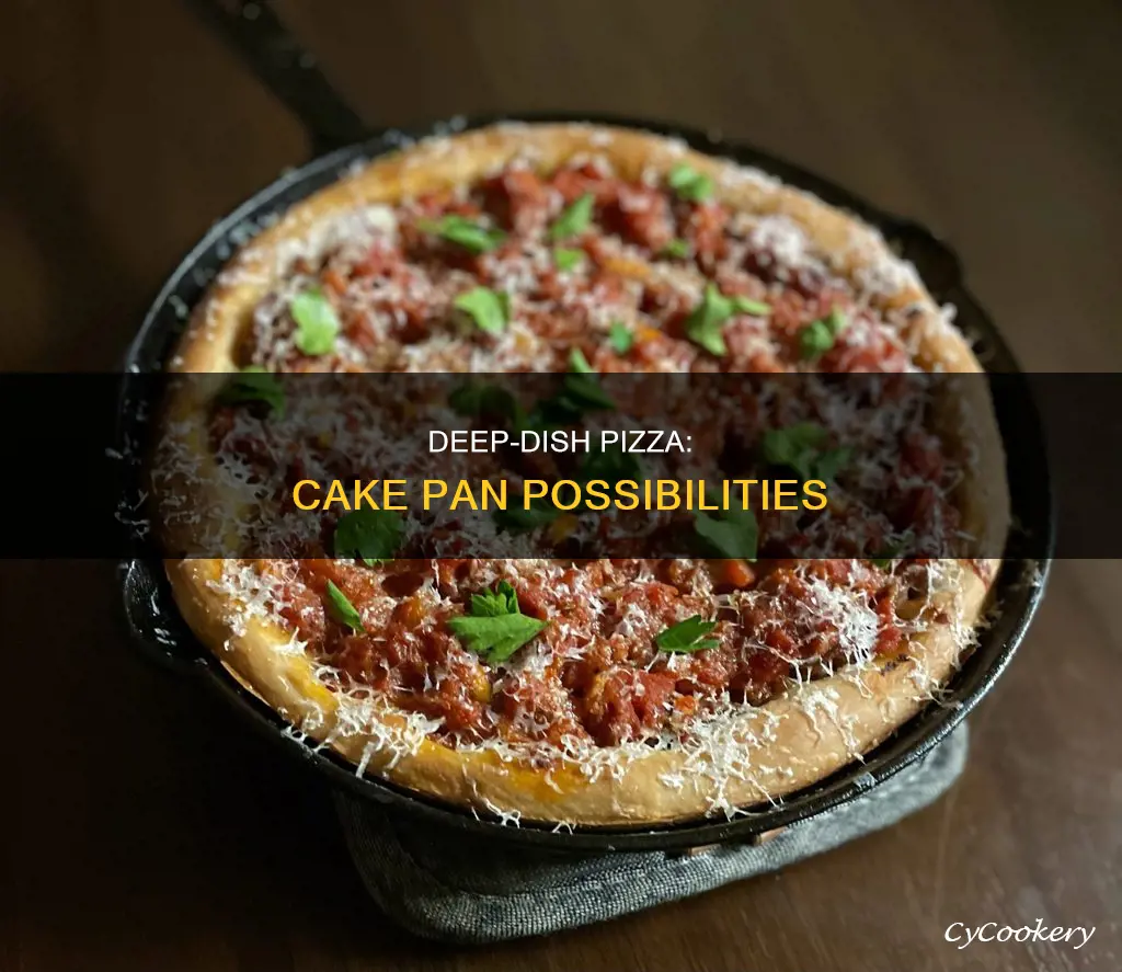 can you make deep dish pizza in a cake pan