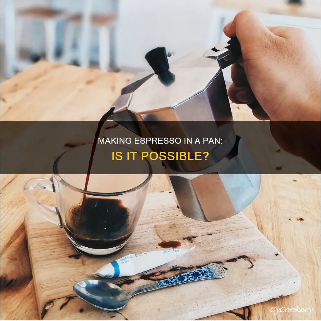 can you make espresso in a regular pan