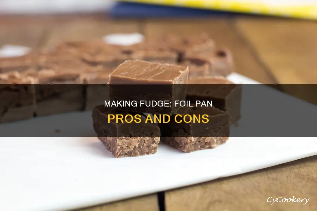 can you make fudge in a foil pan