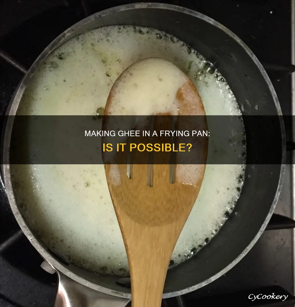 can you make ghee in a frying pan