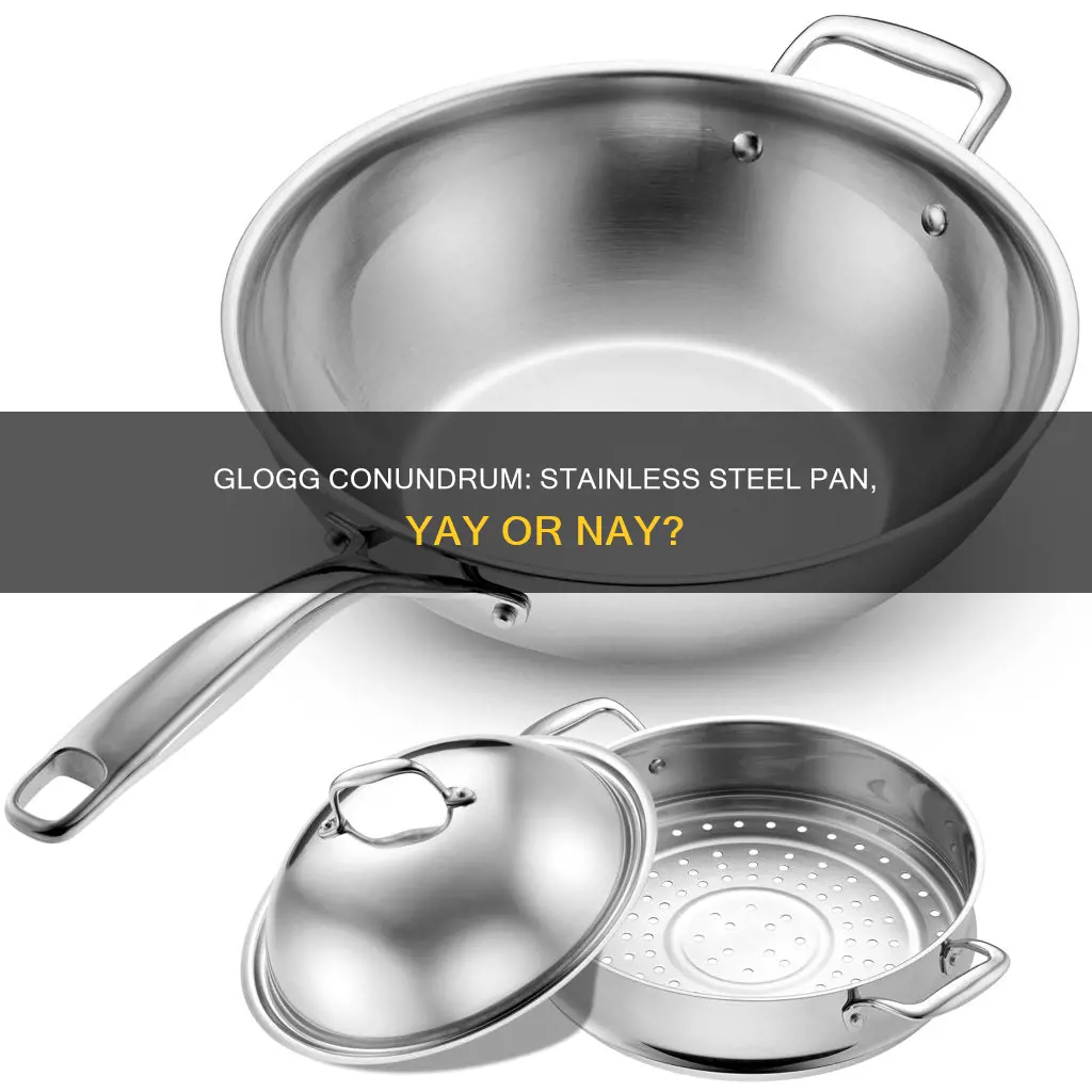 can you make glogg in a stainless steel pan