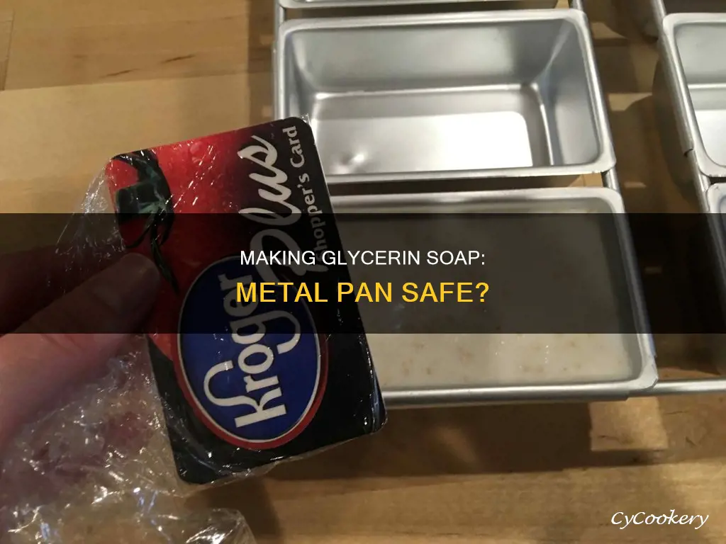 can you make glycerin soap in a metal pan