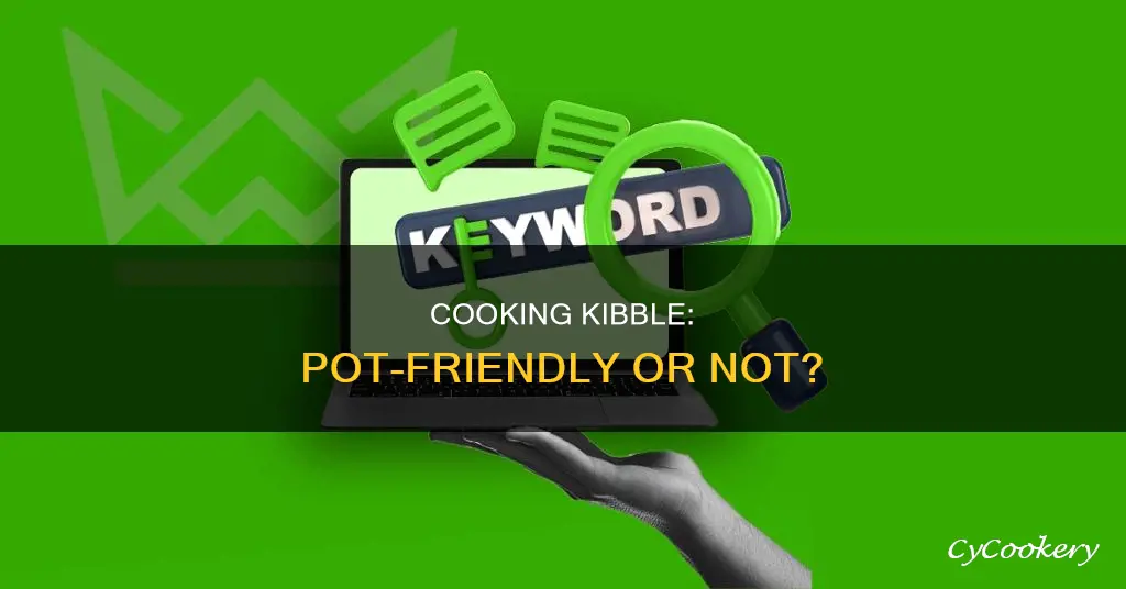 can you make kibble in a cooking pot