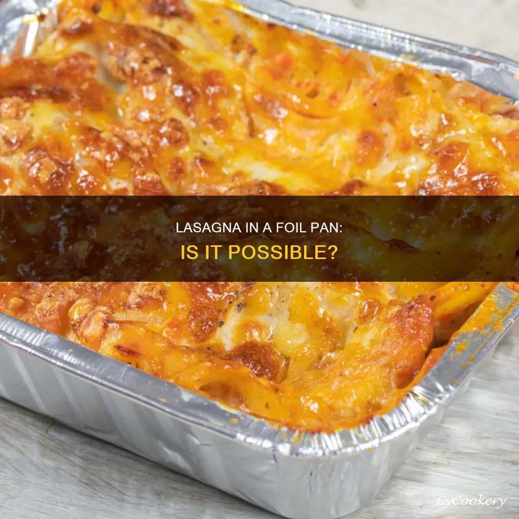 can you make lasagna in a foil pan
