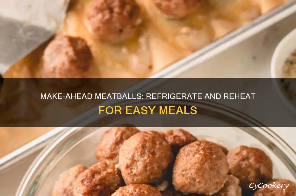 can you make meatballs ahead of time and refrigerate