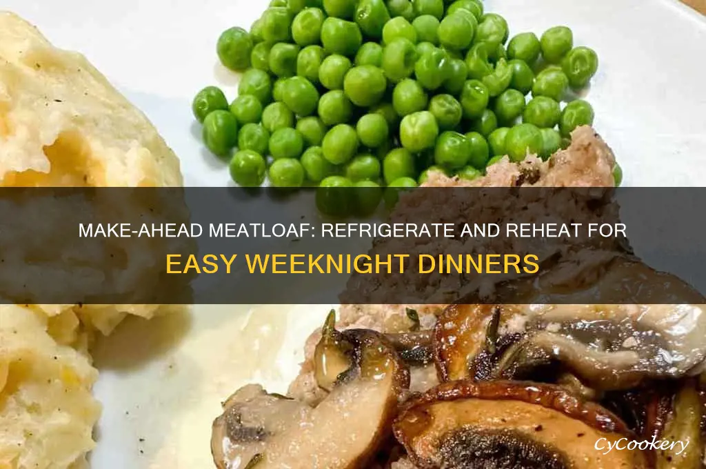 can you make meatloaf ahead of time and refrigerate