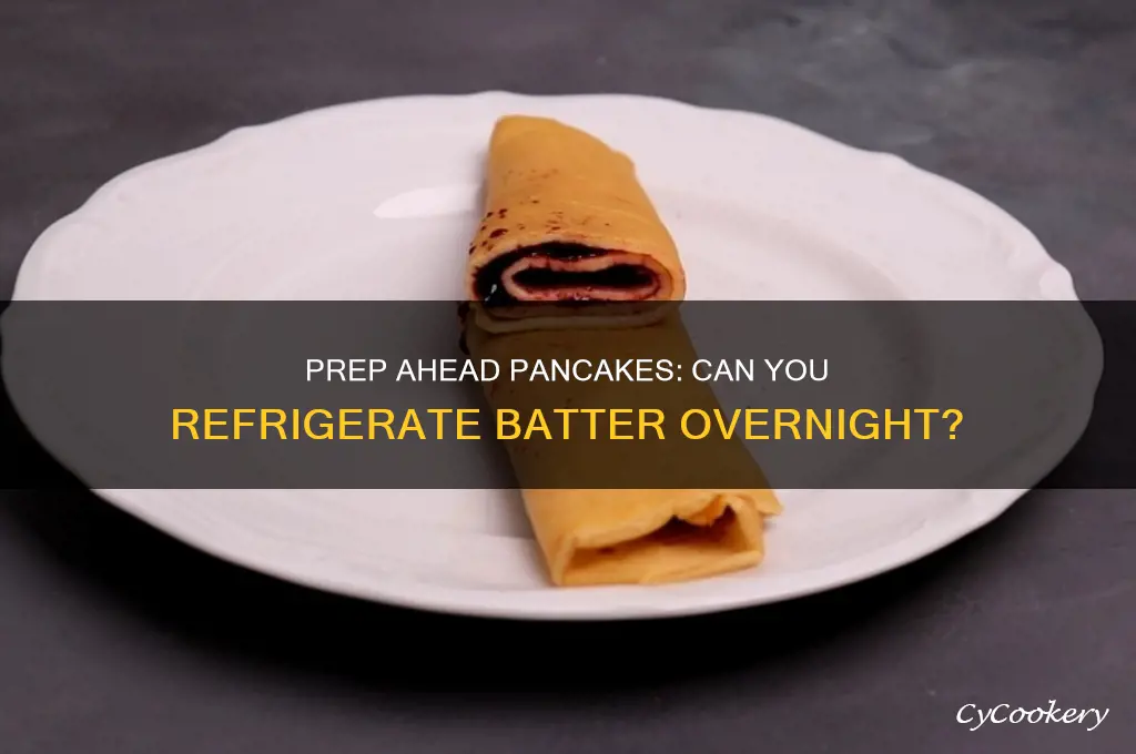 can you make pancake batter the night before and refrigerate