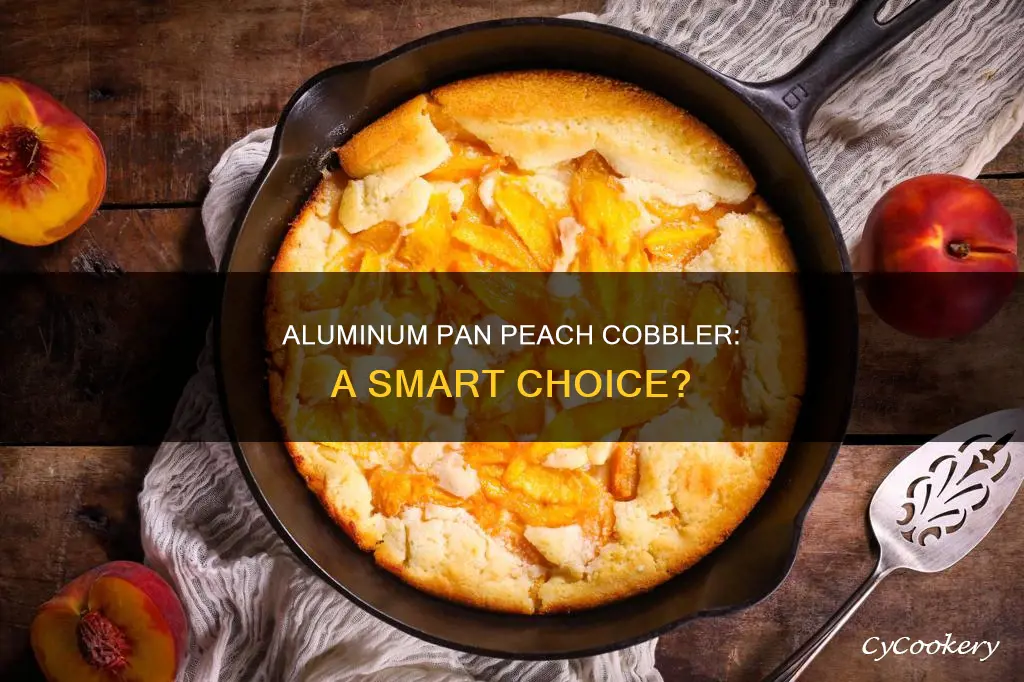 can you make peach cobbler in aluminum pan