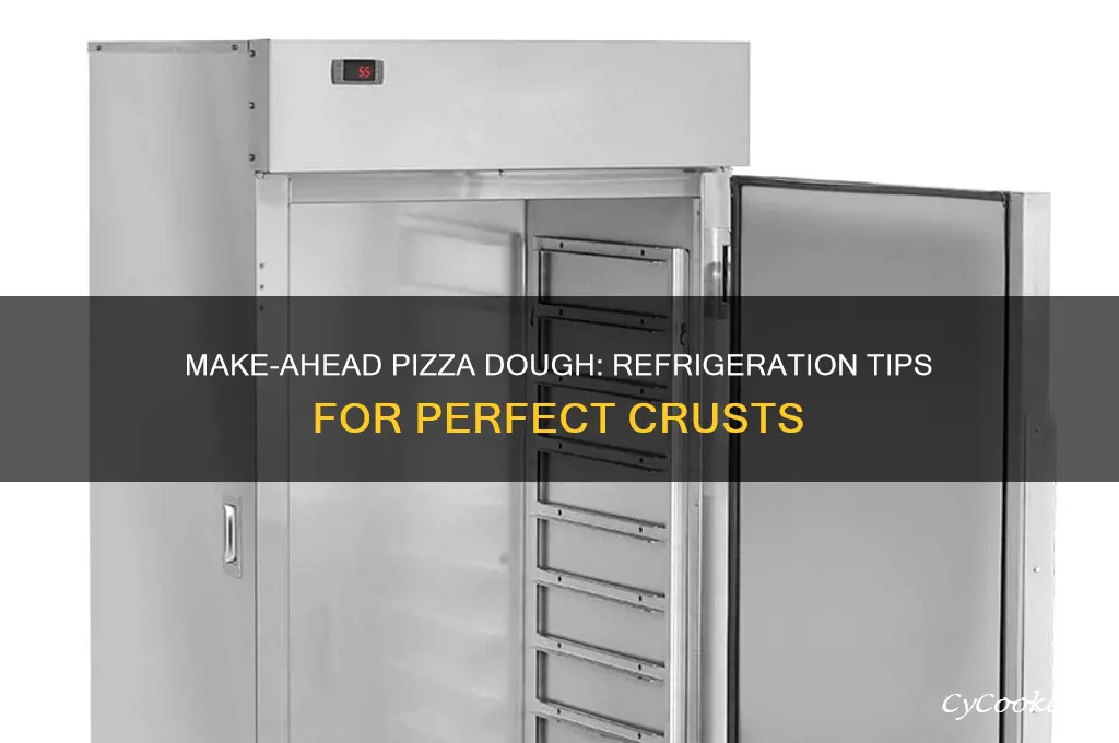 can you make pizza dough ahead of time and refrigerate