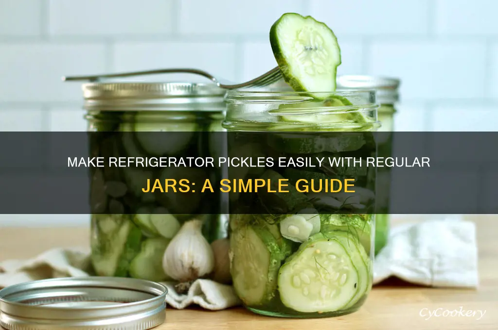 can you make refrigerator pickles with a regular jar