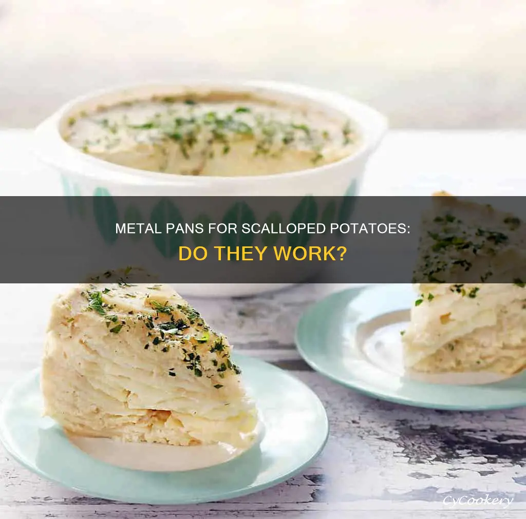 can you make scalloped potatoes in a metal pan