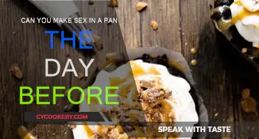 Make-Ahead Sex in a Pan: How Long Before?