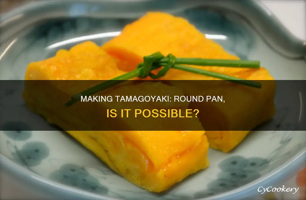 can you make tamagoyaki in a round pan