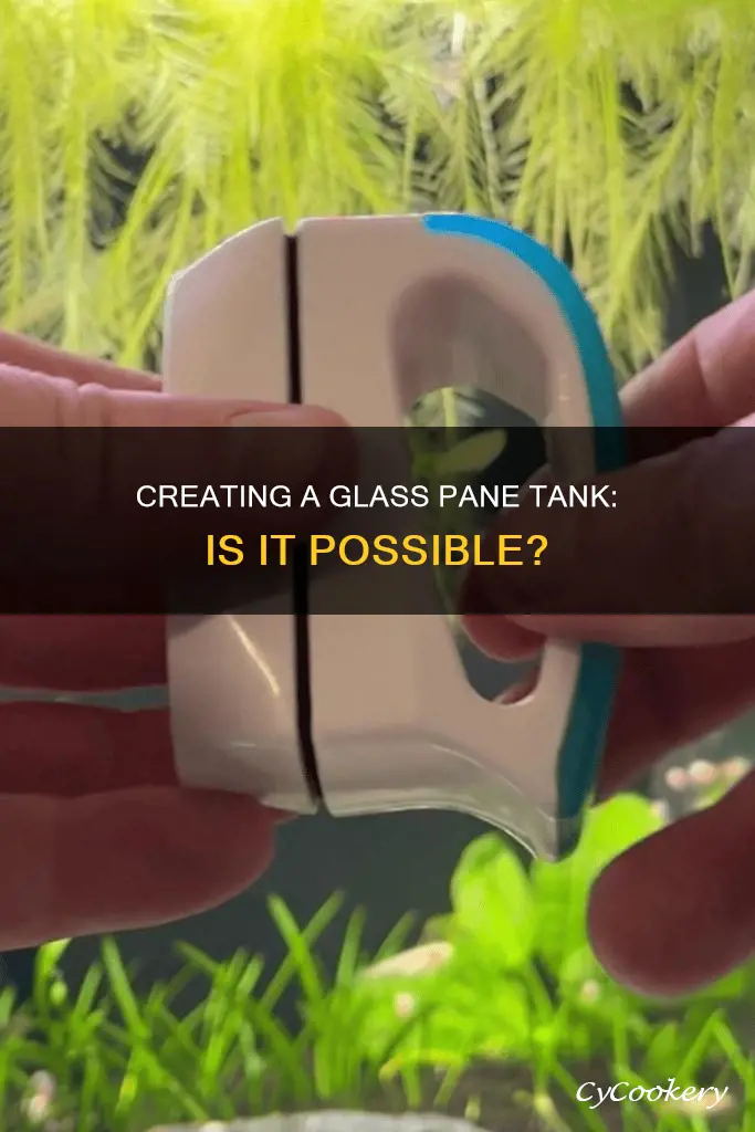 can you make tank with glass panes