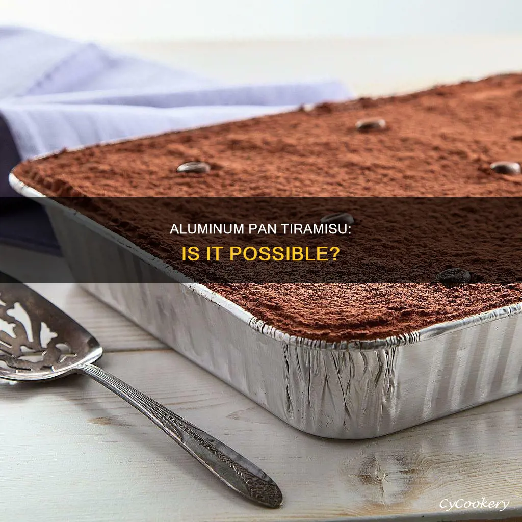 can you make tiramisu in an aluminum pan