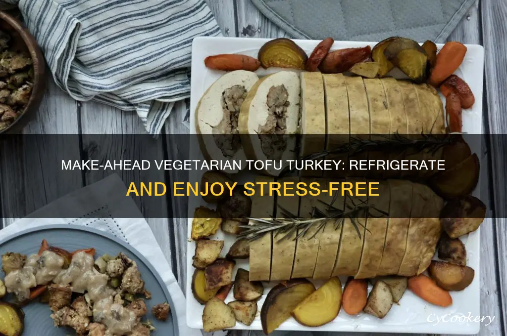 can you make vegetarian tofu turkey aheadand refrigerate