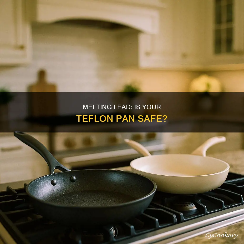 can you melt lead in teflon coated pan