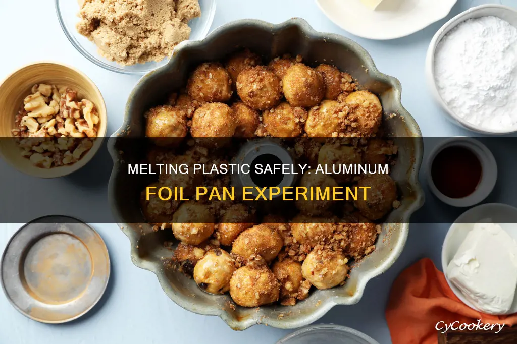 can you melt plastic in an aluminum foil pan