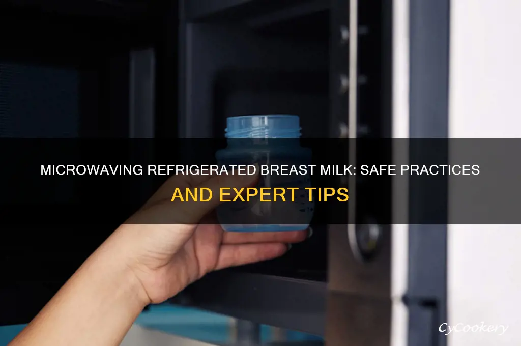 can you microwave refrigerated breast milk