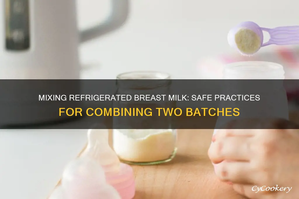 can you mix 2 refrigerated breast milk