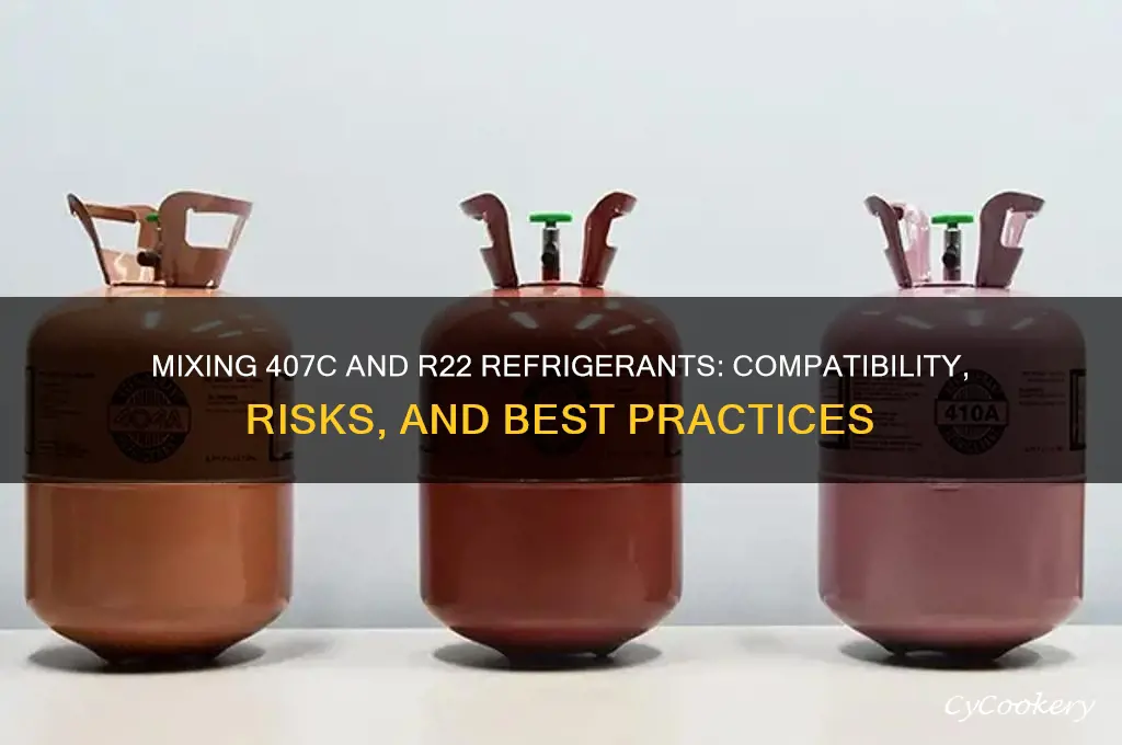 can you mix 407c refrigerant with r22 refrigerant