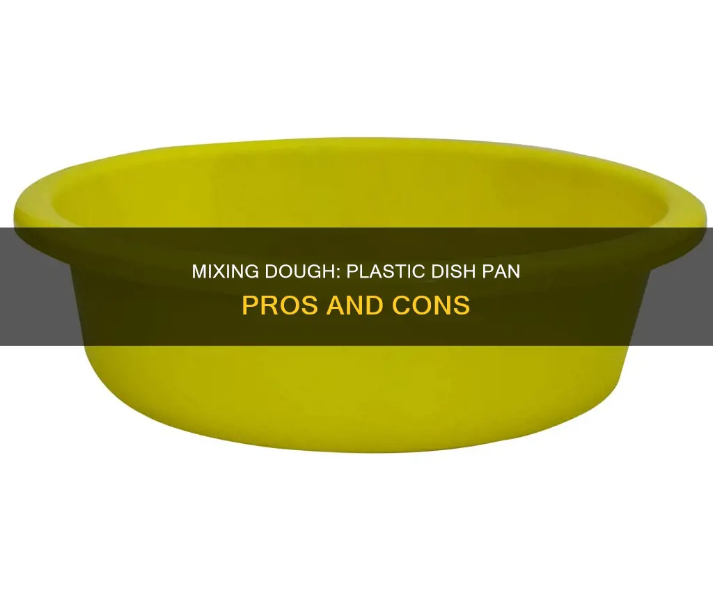 can you mix dough in a plastic dish pan