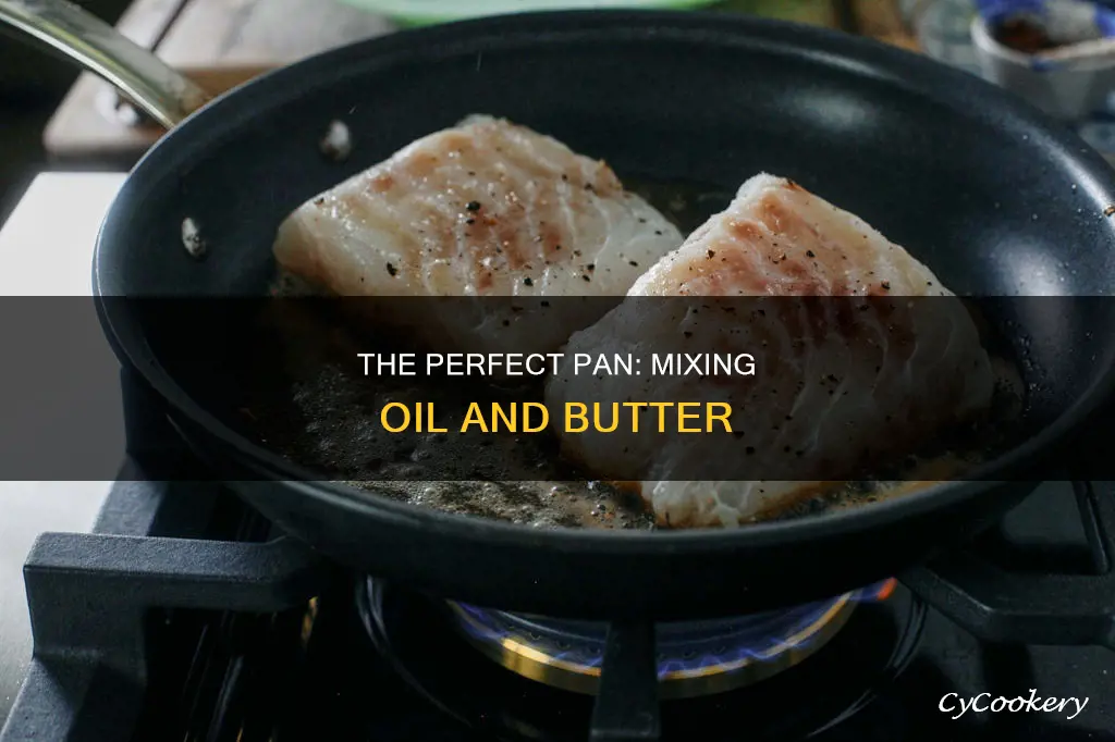 can you mix oil and butter in a pan