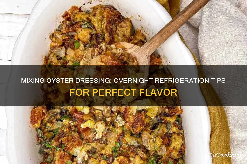 can you mix you oyster dressing and refrigerate over night