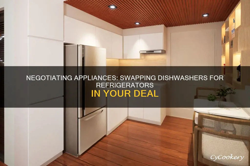 can you negotiate refrigerator instead of dishwasher