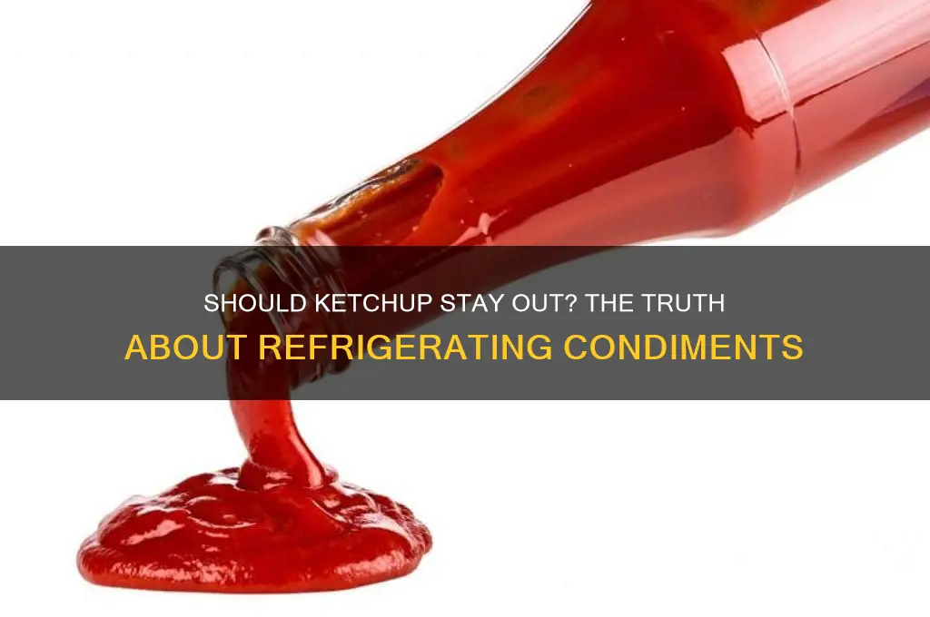 can you not refrigerate ketchup