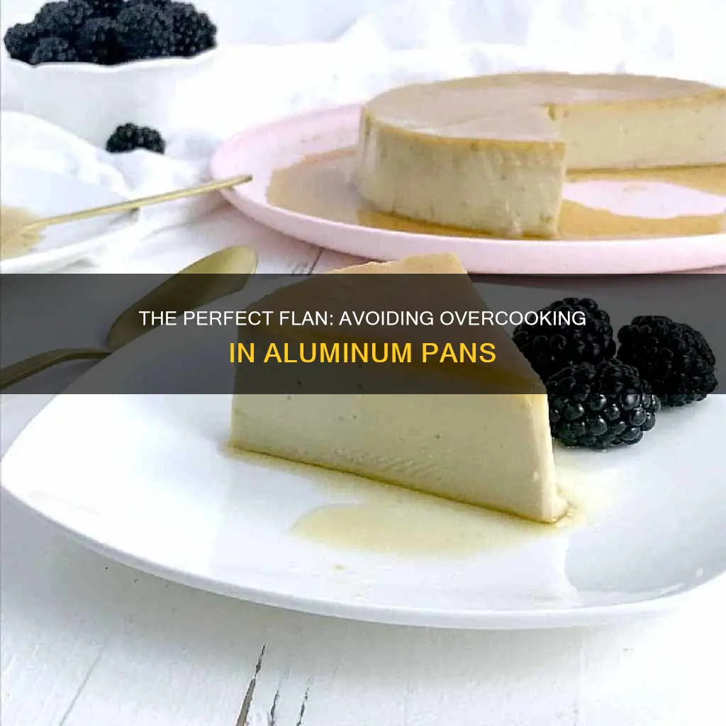 can you over cook flan in aluminum pan
