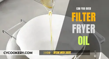 Fryer Oil Over-Filtering: Is It Possible and How to Avoid It