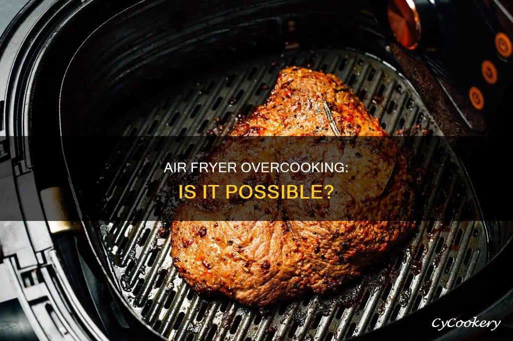 can you overcook in an air fryer