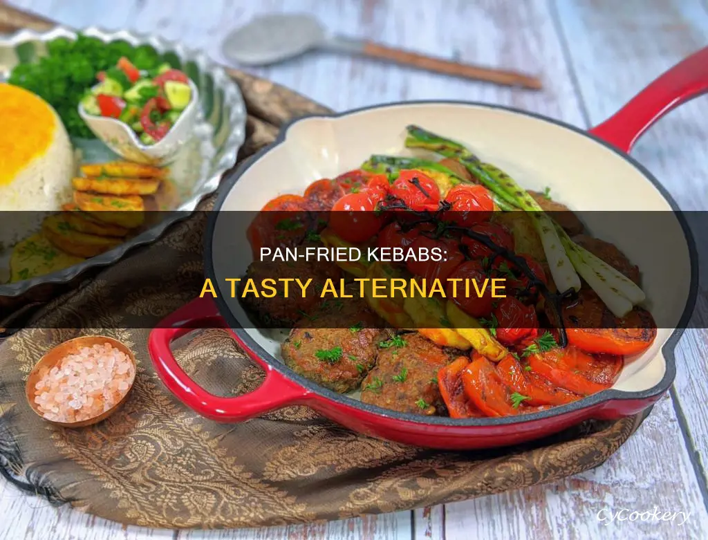 can you pan fry kebabs