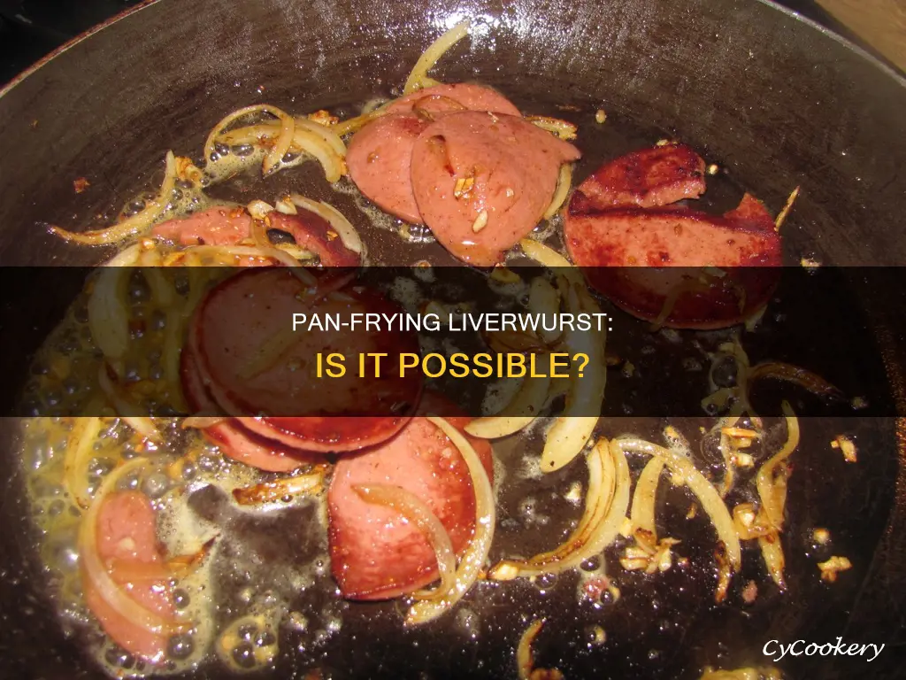 can you pan fry liverwurst