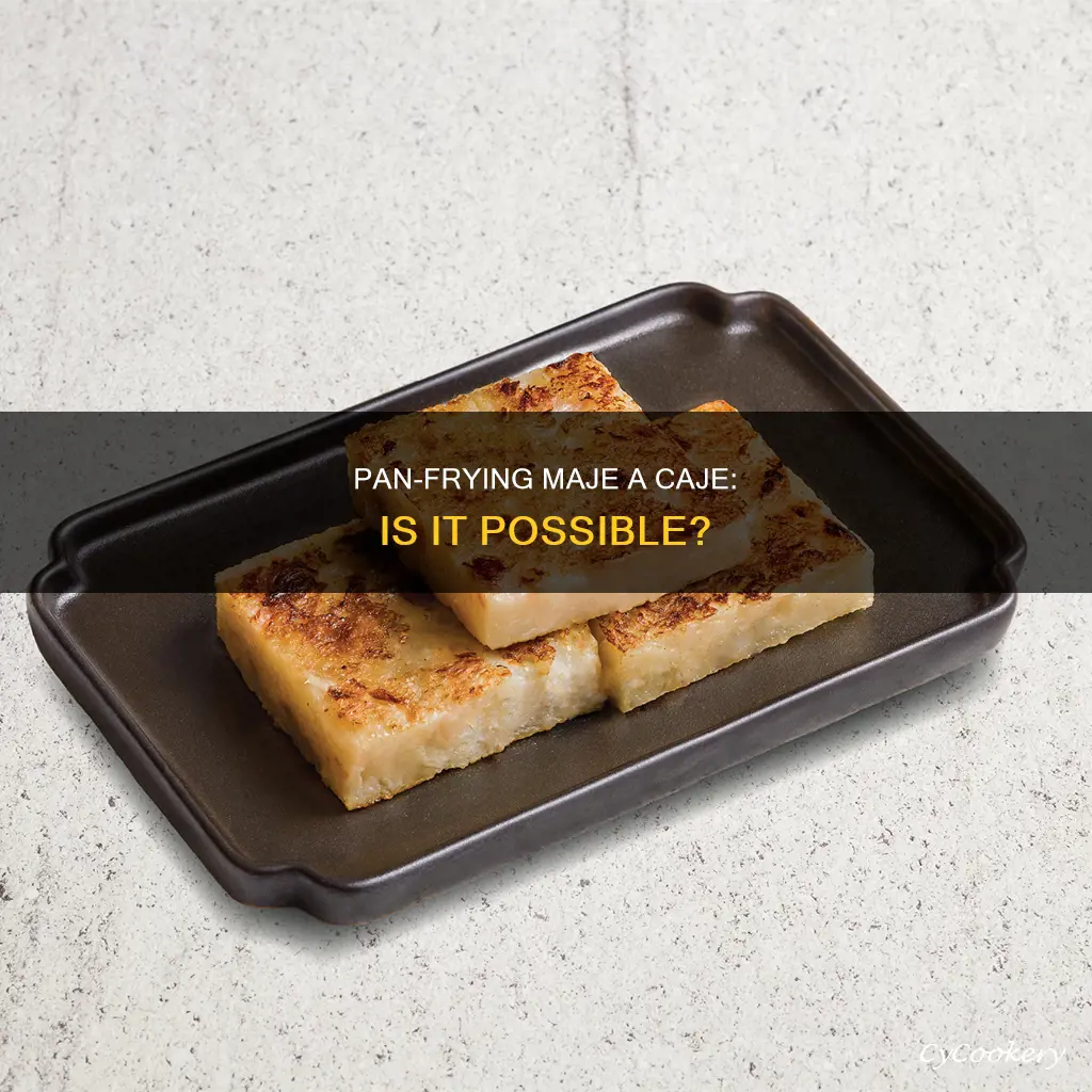 can you pan fry maje a caje