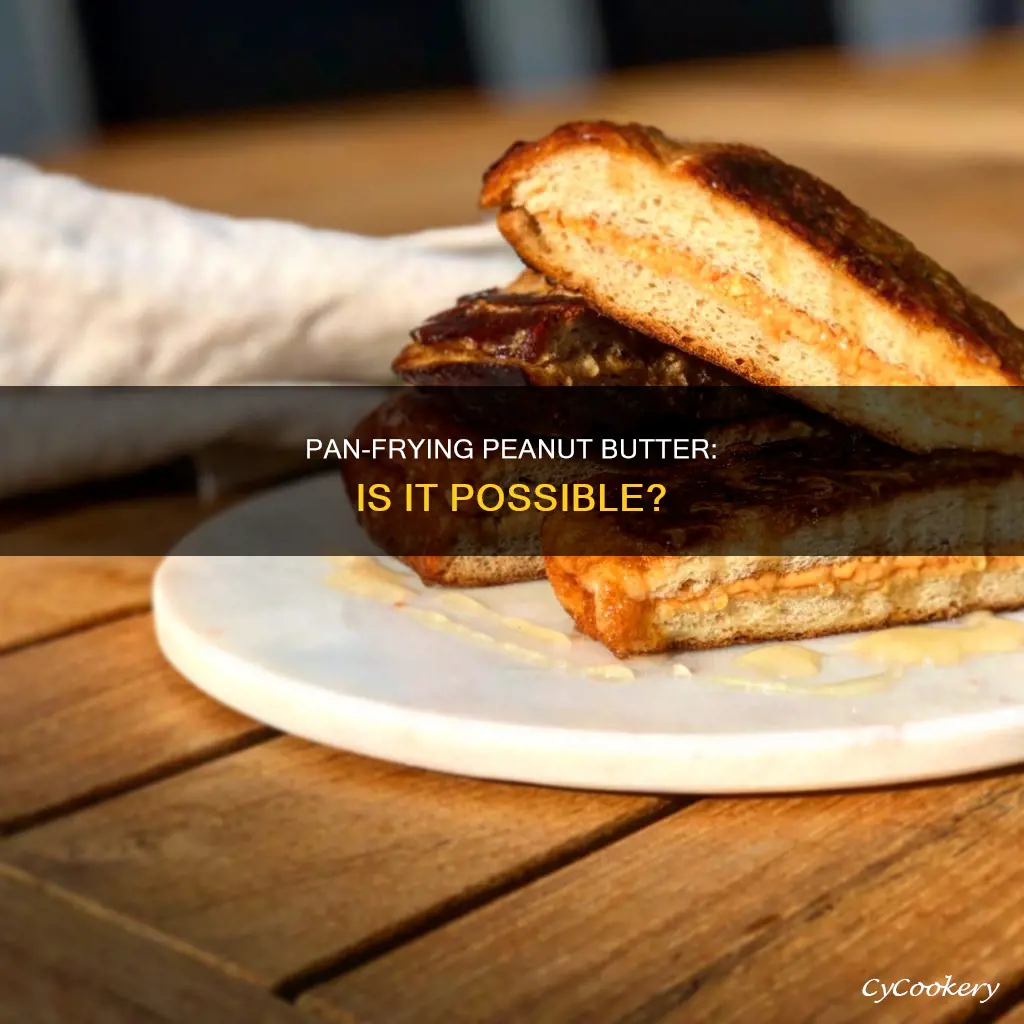 can you pan fry peanut butter