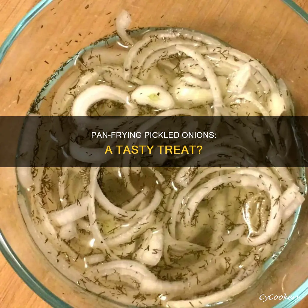 can you pan fry pickled onions