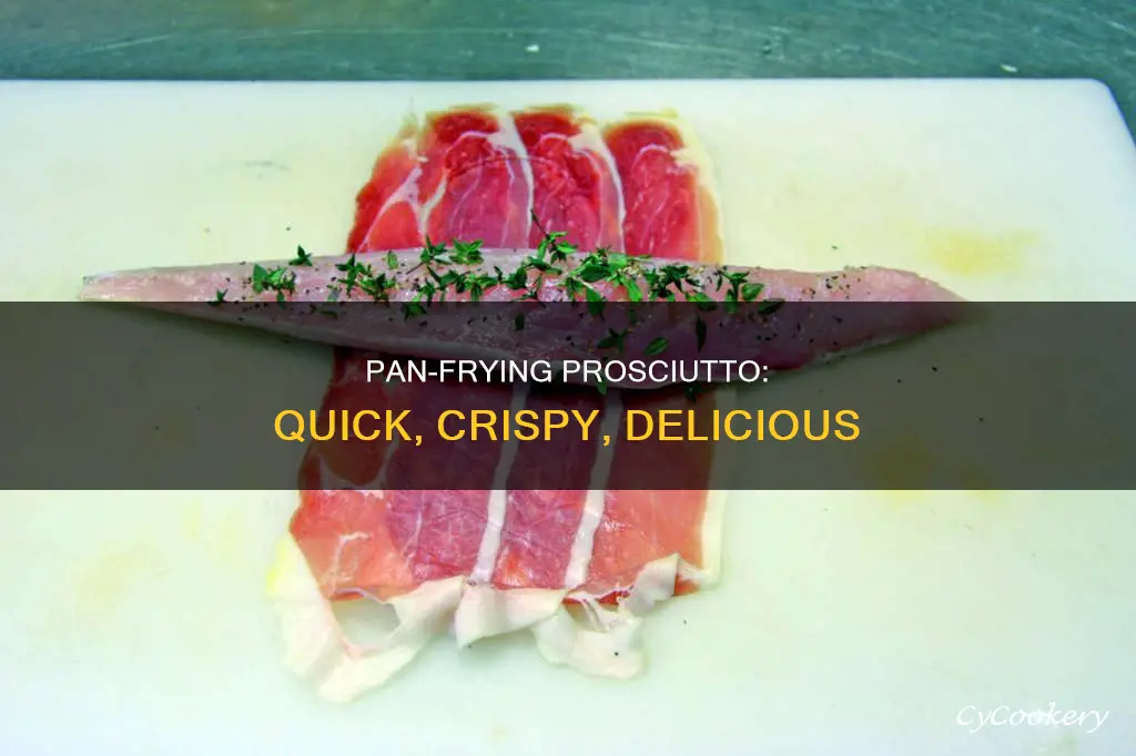 can you pan fry prosciutto