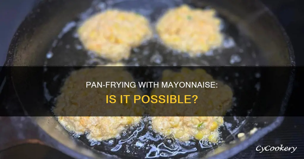 can you pan fry with mayonnaise