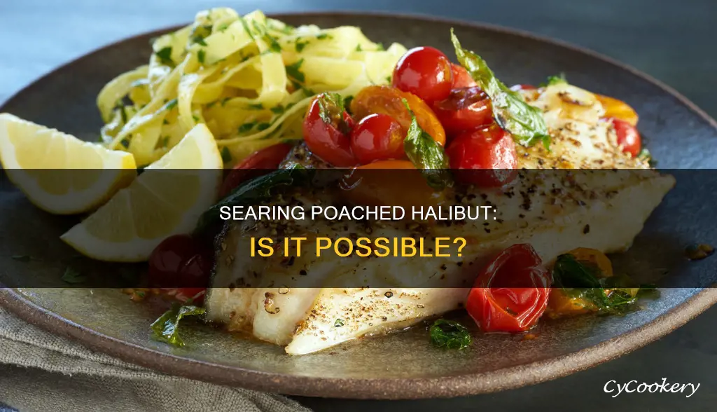 can you pan sear poached halibut
