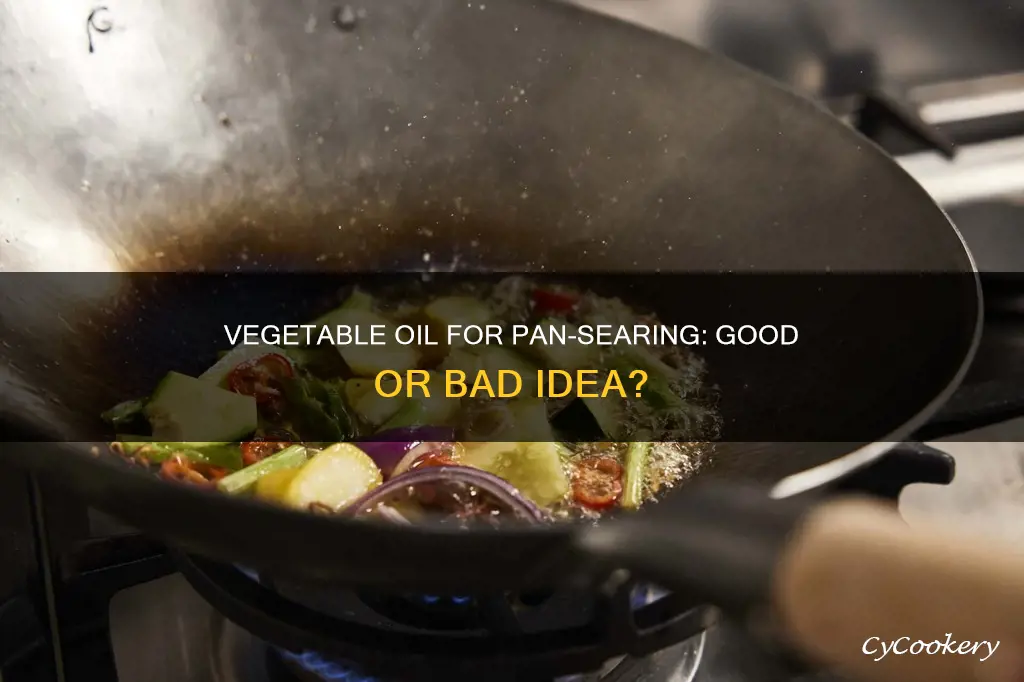 can you pan sear with vegetable oil