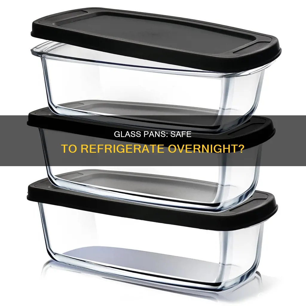 can you place a glass pan in the fridge overnight
