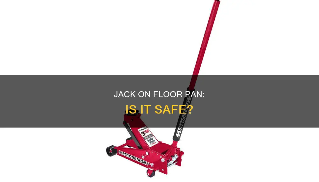 can you place a jack on a floor pan